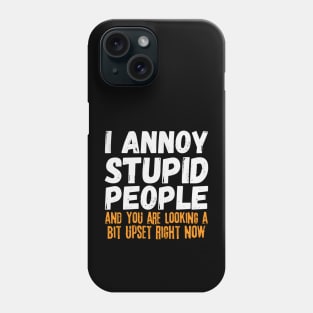 I Annoy Stupid People Phone Case