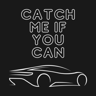 CATCH ME IF YOU CAN T-Shirt