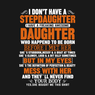 I Don’t Have A Stepdaughter I Have A Freaking Awesome Daughter T-Shirt