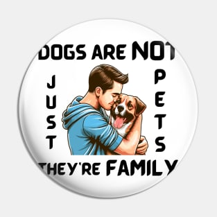 DOGS ARE NOT JUST PETS, THEY’RE FAMILY Pin