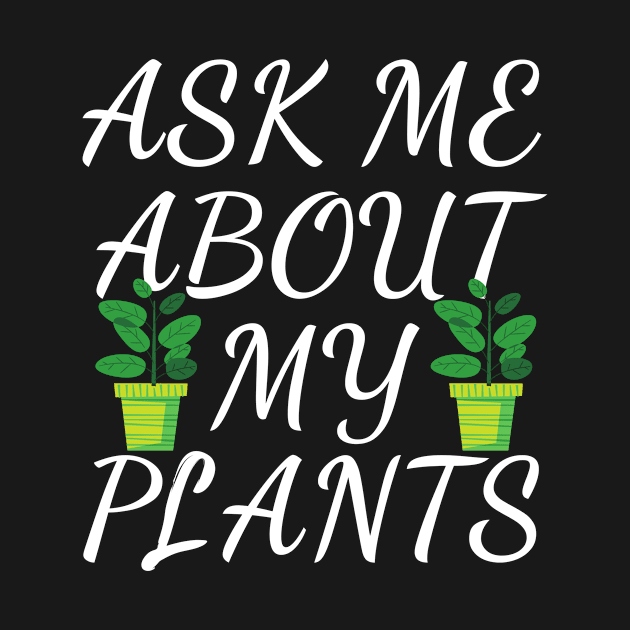 ask me about my plants by Mary shaw