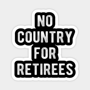 No Country For Retirees Magnet