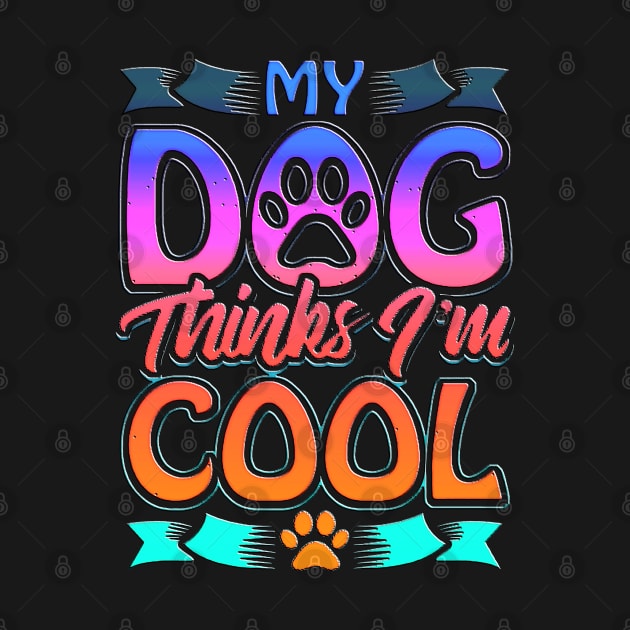 Funny Dog Lover Gift My Dog Thinks I'm Cool by masterpiecesai