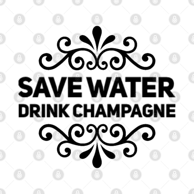 Save Water Drink Champagne - Funny by Seaglass Girl Designs