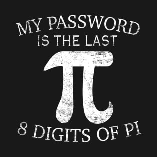 Password Is The Last 8 Digits Of Pi T-Shirt