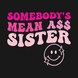 Somebody's Mean Ass Sister T-Shirt