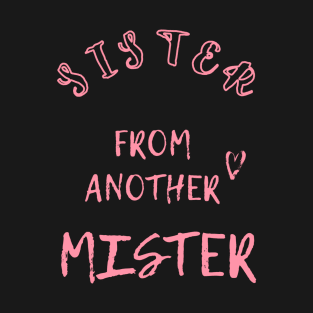 Sister From Another Mister T-Shirt