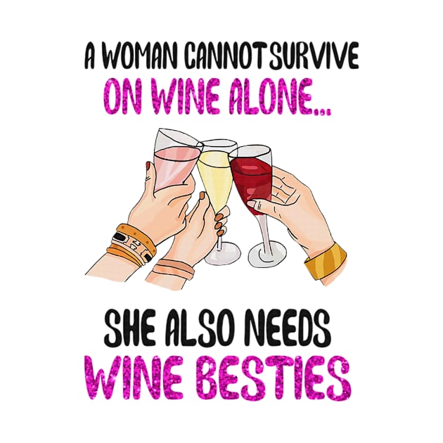 A woman cannot survive on wine alone...she also needs wine besties funny gift by boltongayratbek