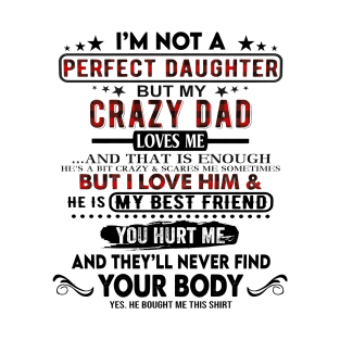 I'm Not A Perfect Daughter But My Crazy Dad Loves Me T-Shirt