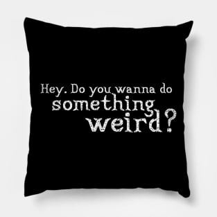 Wanna do something weird? Pillow