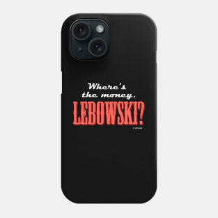 Where's the Money, Lebowski? Phone Case