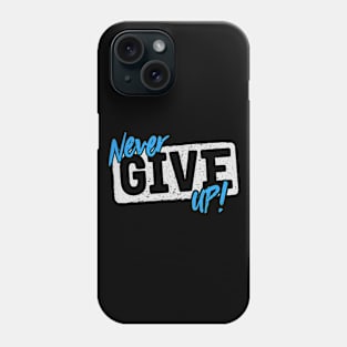 Never Give Up Phone Case