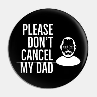 Please Don’t Cancel My Dad Pin