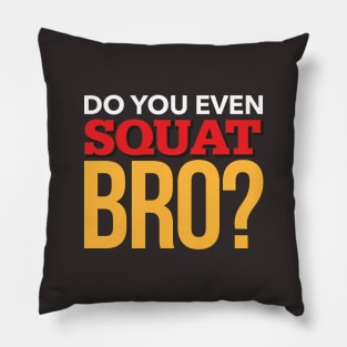 Do You Even Squat Bro? Fitness Design Pillow