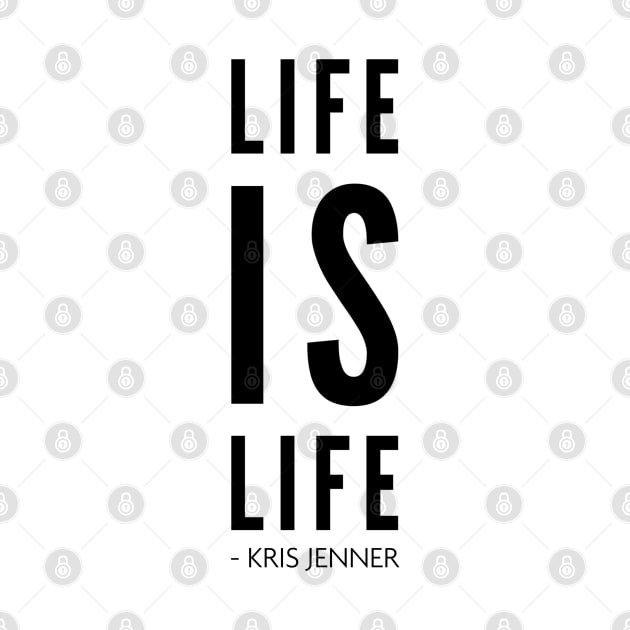 Life is life according to Kris Jenner by Live Together