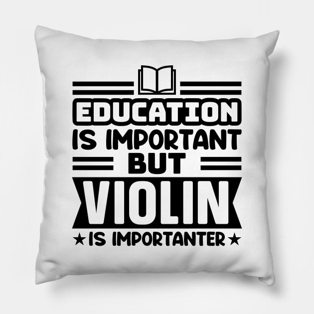 Education is important, but violin is importanter Pillow by colorsplash