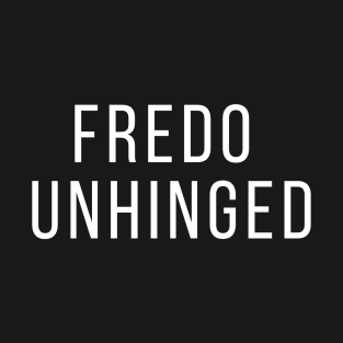 Fredo is Unhinged Fredo Cuomo T-Shirt