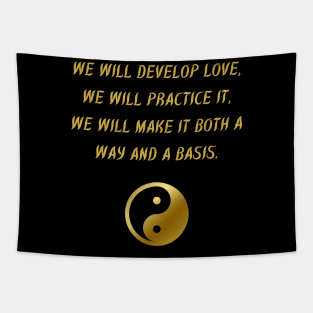 We Will Develop Love, We Will Practice It, We Will Make It Both A Way And A Basis. Tapestry