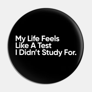 My Life Feels Like A Test I Didn't Study For. Pin