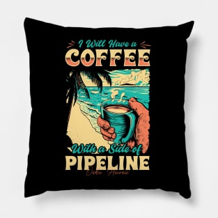 I will Have A Coffee with A side of beach Pipeline - Oahu, Hawaii Pillow