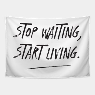 STOP WAITING, START LIVING. with black text. Tapestry