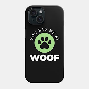 You had me at Woof Phone Case