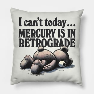 I Can't Today .... Mercury Is In Retrograde Pillow