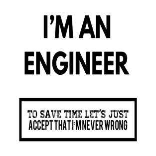 I AM AN ENGINEER T-Shirt