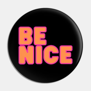 Be nice!  PInk and orange on black background Pin