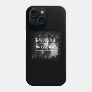 Be an individual, be yourself Phone Case