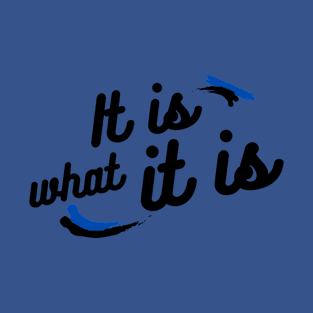 It is what it is T-Shirt