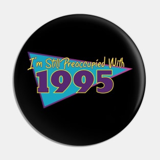 I'm Still Preoccupied with 1995 Pin