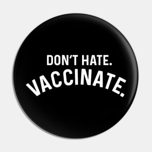 Don't Hate Vaccinate coronavirus Pin