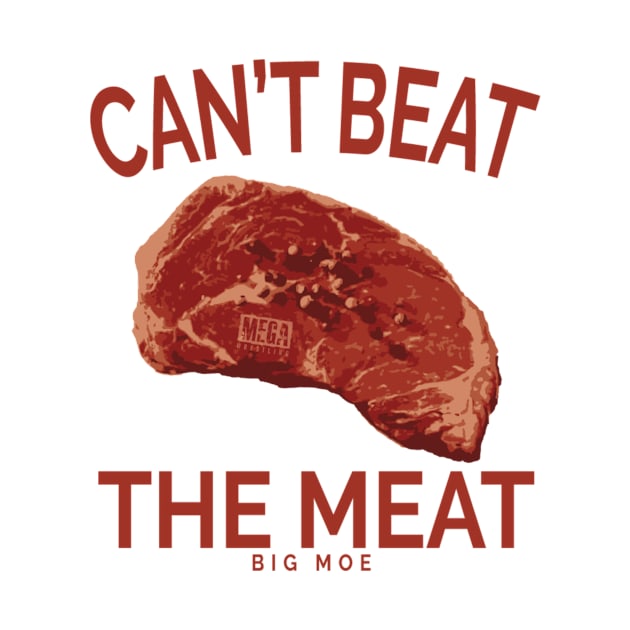 Can't Beat the Meat - Big Moe by MEGACHAMPIONSHIPWRESTLINGSHOP