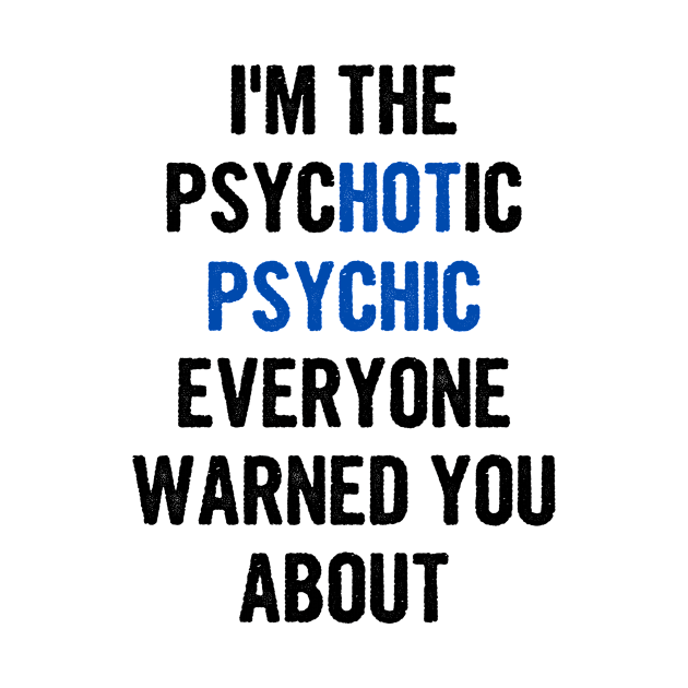 I'm The Psychotic Psychic Everyone Warned You About by divawaddle