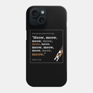 Calico Cat funny motivational Meow quote Phone Case