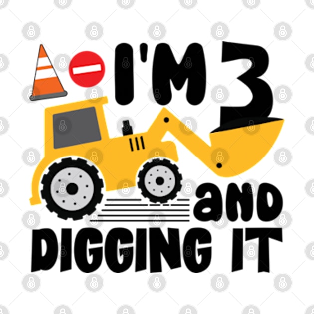 I'm 3 and Digging It Construction Excavator by RiseInspired