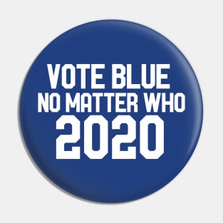 Vote blue no matter who 2020 Pin