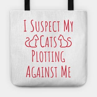 I Suspect My Cats Plotting Against Me - 6 Tote