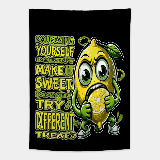 Squeezing Yourself Doesnt Make It Sweet, Try a Different Treat Tapestry by maknatess