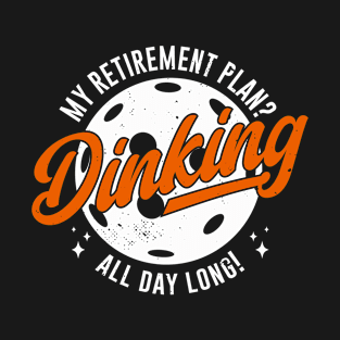 Retirement Plan? Dinking Funny Pickleball Player T-Shirt