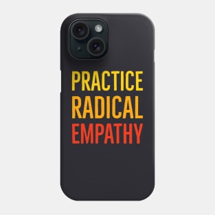 Practice Radical Empathy Phone Case