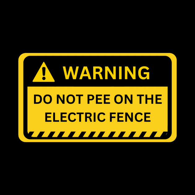 Do Not Pee On The Electric Fence- Yellow warning sign by NiksDesign