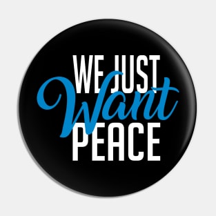 We Just Want Peace Pin