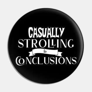 Casually Strolling to Conclusions - Funny Pin