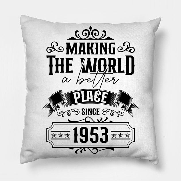 Birthday Making the world better place since 1953 Pillow by IngeniousMerch