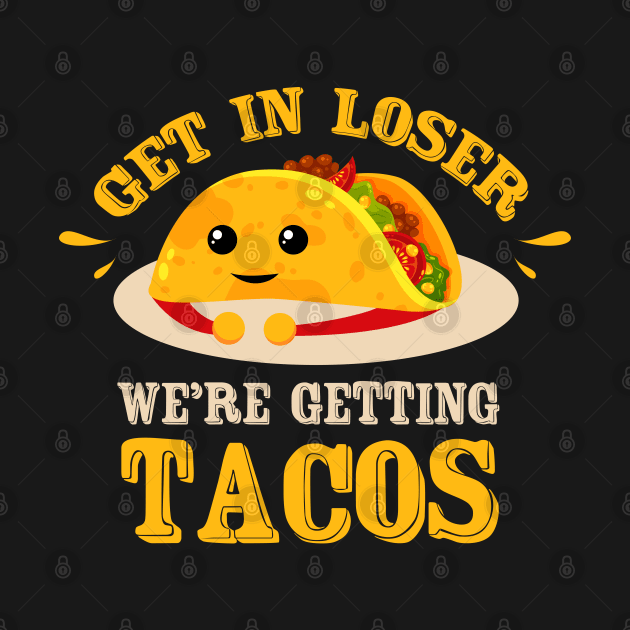 Tacos Tuesday ~ Get in loser were getting tacos by FFAFFF