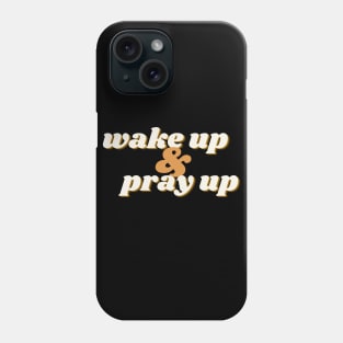 Wake Up Pray Up Phone Case