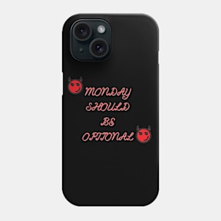 Monday Should Be Optional Phone Case