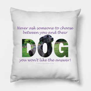 Never ask someone to choose between you and their dog you won't like the answer - black labrador oil painting word art Pillow